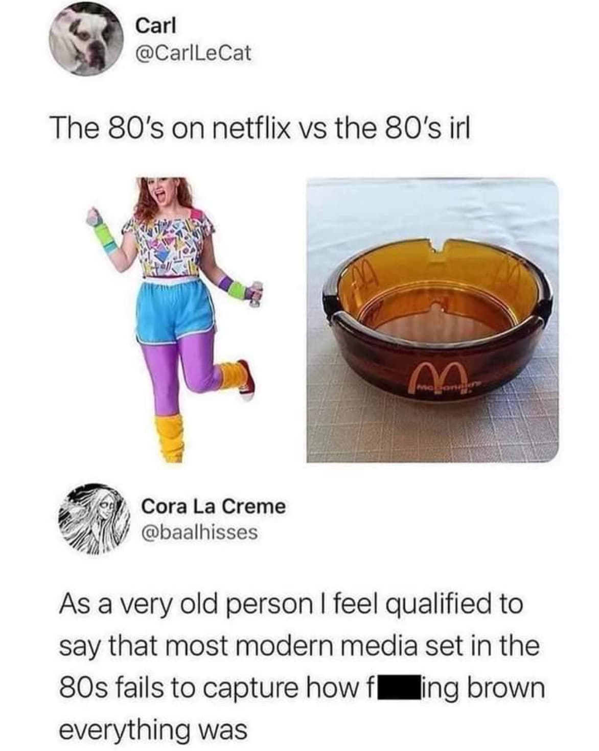 nostalgic 80s - Carl The 80's on netflix vs the 80's irl Mason Cora La Creme As a very old person I feel qualified to say that most modern media set in the 80s fails to capture how fing brown everything was